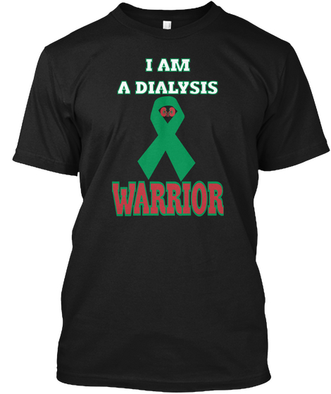 I Am A Dialysis Warrior Black T-Shirt Front