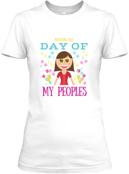 Mothers Day Day Of My Peoples White T-Shirt Front