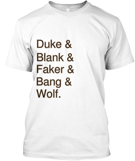 Duke & Blank & Faker & Bang & Wolf. White T-Shirt Front