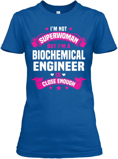 I'm Not Superwoman But I'm A Biochemical Engineer So Close Enough Royal T-Shirt Front