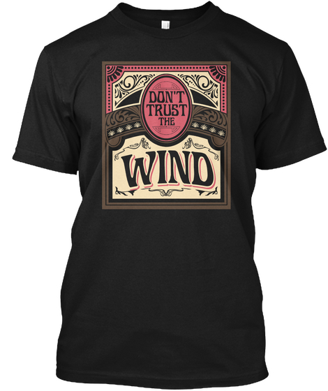 Don't Trust The Wind Black T-Shirt Front