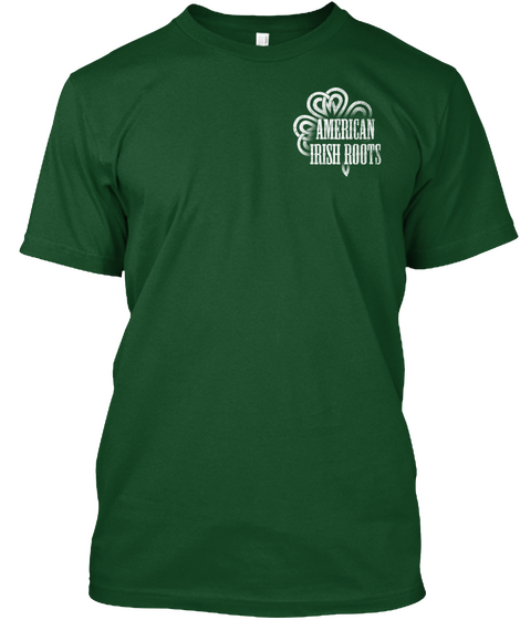 American Irish Roots Deep Forest T-Shirt Front