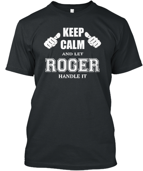 Keep Calm And Let Roger Handle It Black Camiseta Front