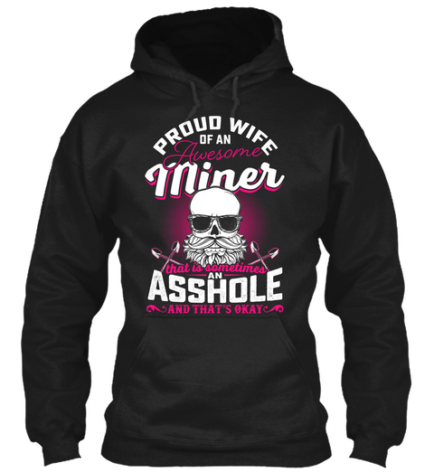 Proud Wife Of An Awesome Miner That Is Sometimes An Asshole And That's Okay Black Camiseta Front