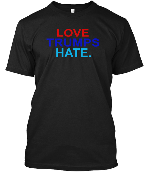 Love Trumps Hate. Black áo T-Shirt Front