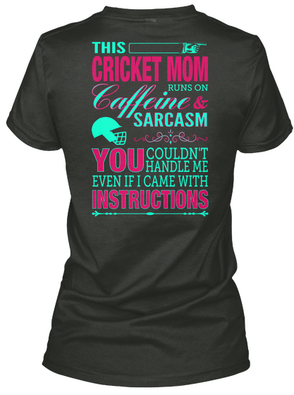 This Cricket Mom Caffeine Runs On & Sarcasm You Couldn't Handle Me Even If I Came With Instructions Black T-Shirt Back
