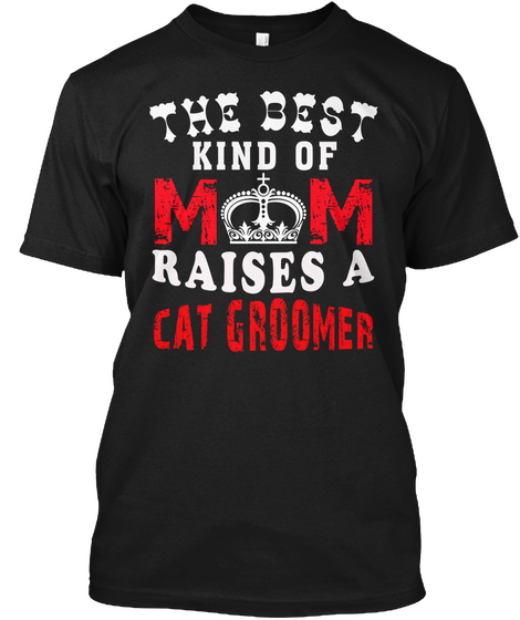 The Best Kind Of Mom Raises A Cat Groome Black Maglietta Front