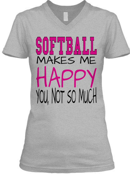 Softball Makes Me Happy You Not So Much Athletic Heather T-Shirt Front