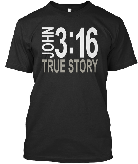 John 3:16 True Story Black T-Shirt Front