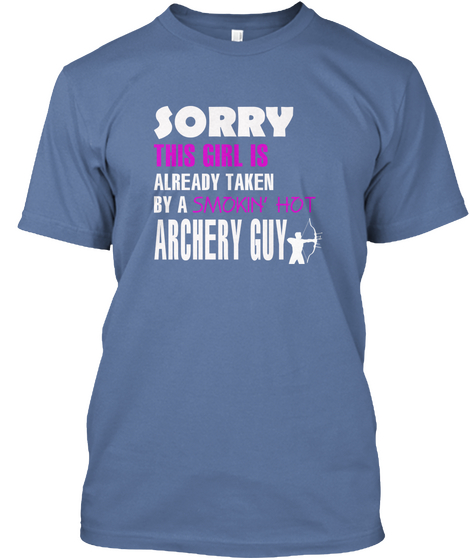 Sorry This Girl Is Already Taken By A Smokin'hot Archery Guy Denim Blue Camiseta Front