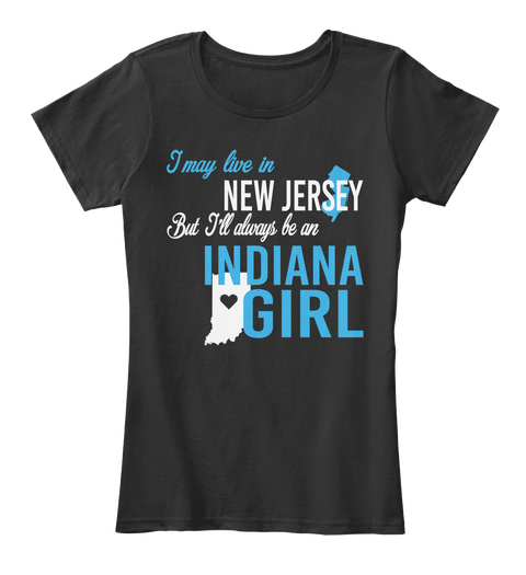 I May Live In New Jersey But Always Be An Indiana Girl
 Black T-Shirt Front