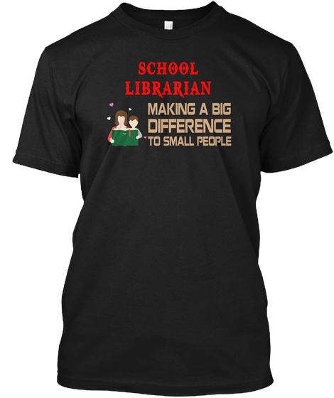 School Librarian Making A Big Difference To Small People Black T-Shirt Front
