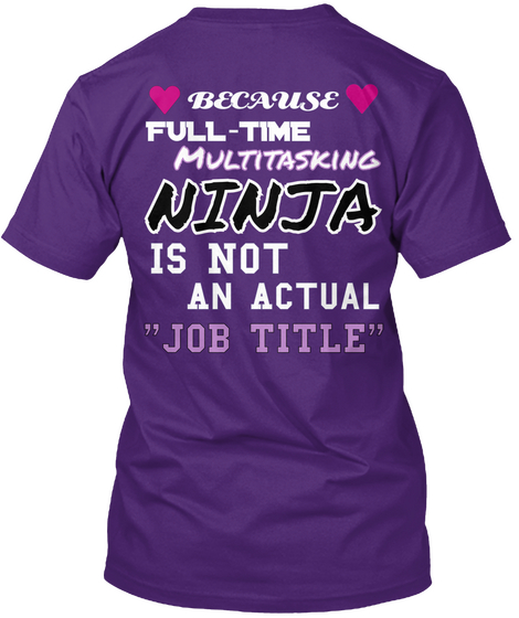 Because Full Time Multitasking Ninja Is Not An Actual " Job Title" Purple Maglietta Back
