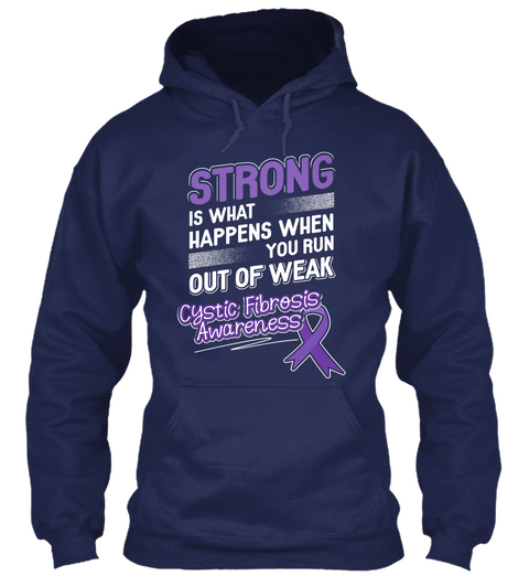 Strong Is What Happens When You Run Out Of Weak Cystic Fibrosis Awareness Navy Kaos Front