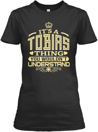 It's A Tobias Thing You Wouldn't Understand Black T-Shirt Front