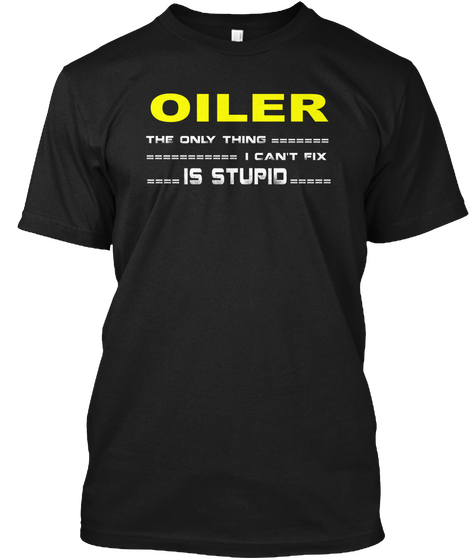 Oiler The Only Thing I Can't Fix Is Stupid Black Camiseta Front