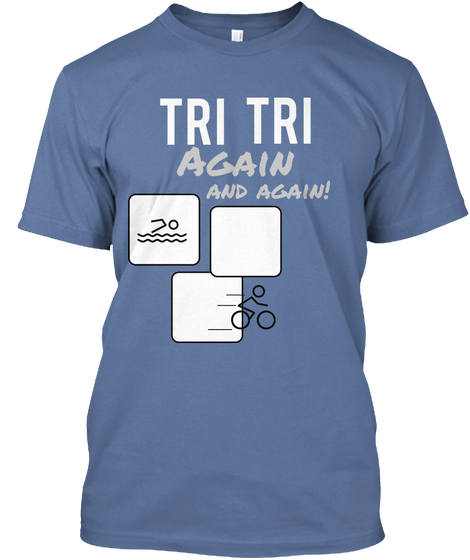 Tri Tri Again And Again! Denim Blue T-Shirt Front