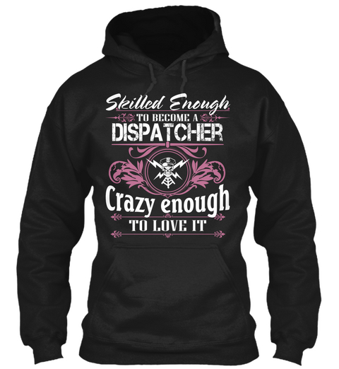 Skilled Enough To Become A Dispatcher Crazy Enough To Love It Black Camiseta Front