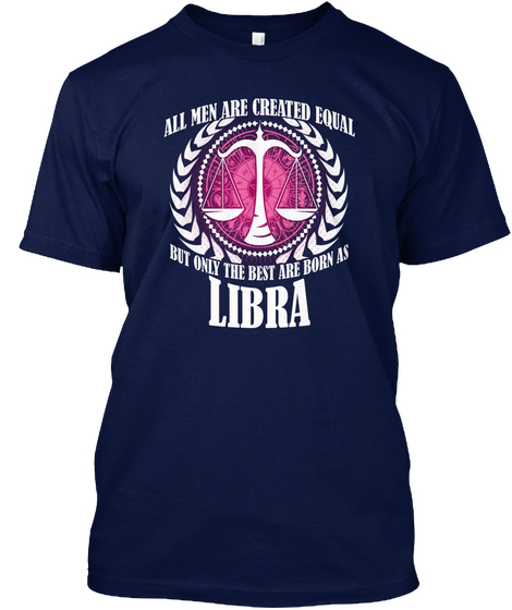 All Men Are Created Equal But Only The Best Are Born As Libra Navy T-Shirt Front