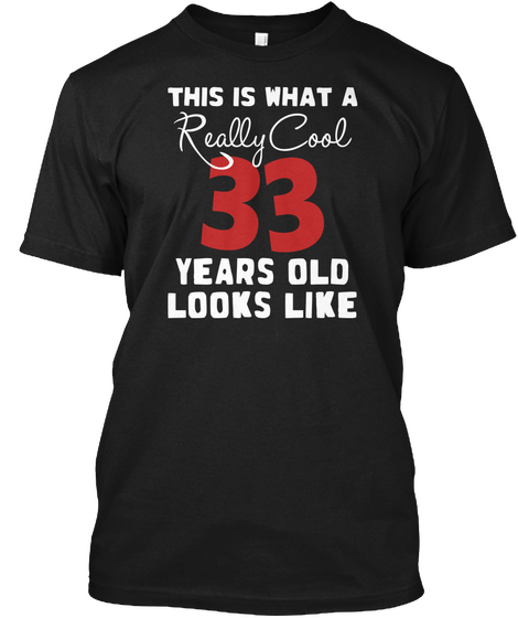 This Is What A Really Cool 33 Years Old Looks Like Black Camiseta Front