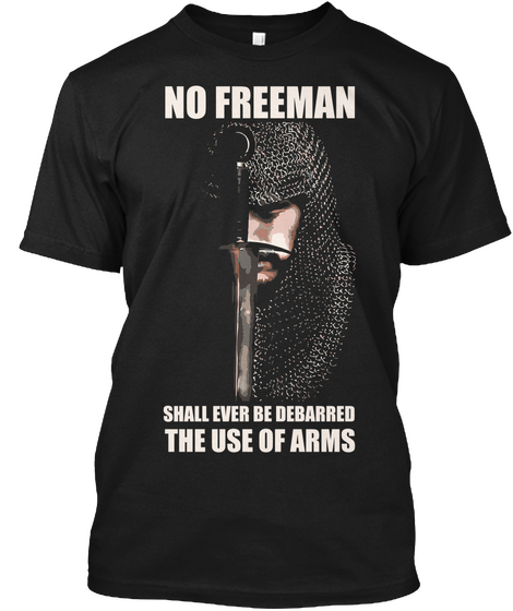No Freeman Shall Ever Be Debarred The Use Of Arms  Black áo T-Shirt Front