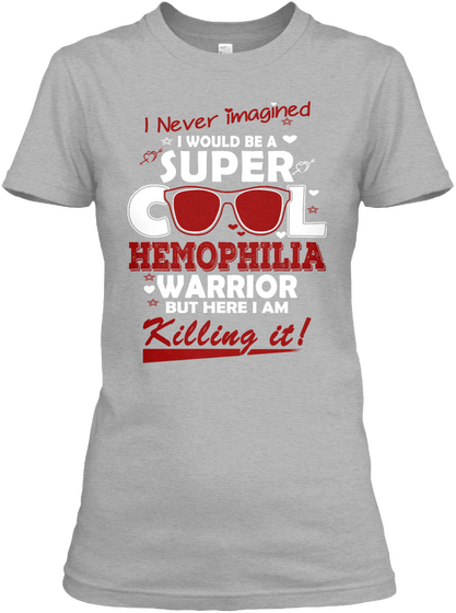 I Never Imagined I Would Be A Super Cool Hemophilia Warrior But Here I Am Killing It Sport Grey Camiseta Front