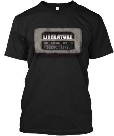 Literature, You Should Try It Sometime Black T-Shirt Front