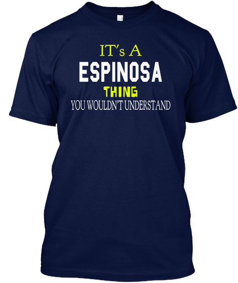 It's A Espinosa Thing You Wouldn't Understand Navy T-Shirt Front