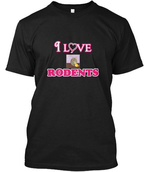 I Love Rodents Black T-Shirt Front