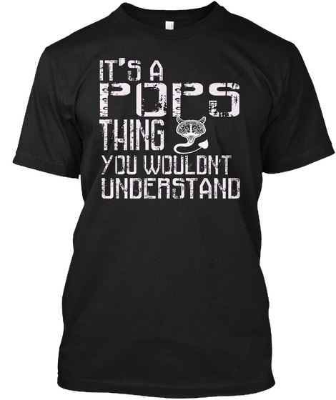 It's A Pops Thing You Wouldn't Understand Black T-Shirt Front