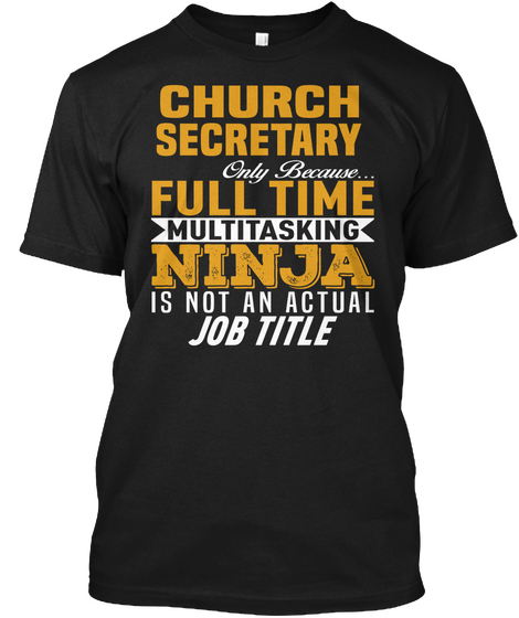 Church Secretary Only Because Full Time Multitasking Ninja Is Not An Actual Job Title Black áo T-Shirt Front