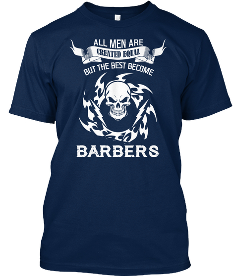 All Men Are Created Equal But The Best Become Barbers Navy áo T-Shirt Front