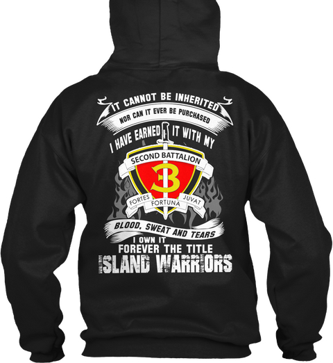  It Cannot Be Inherited Nor Can It Ever Be Purchased I Have Earned It With My Second Battalion (Fortes Fortuna Juvat)... Black T-Shirt Back