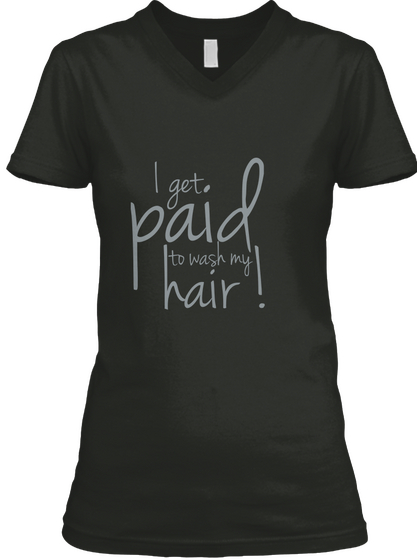 I Get Paid To Wash My Hair! Black T-Shirt Front