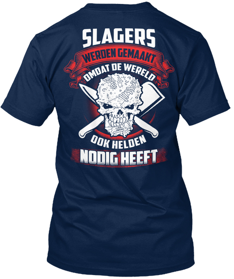 Slagers Werden Gemaakt Dmdat De Wereld Dok Helden Nodig Heeft Navy T-Shirt Back