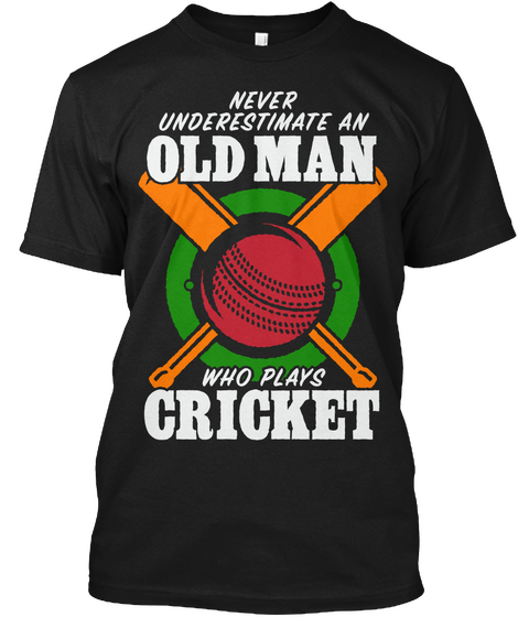 Never Underestimate An Old Man Who Plays Cricket Black T-Shirt Front