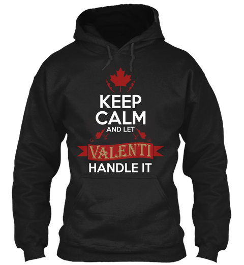 Keep Calm And Let Valenti Handle It Black Kaos Front