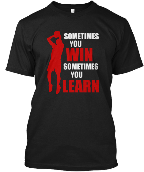 Sometimes You A
Win Sometimes You Learn Black T-Shirt Front