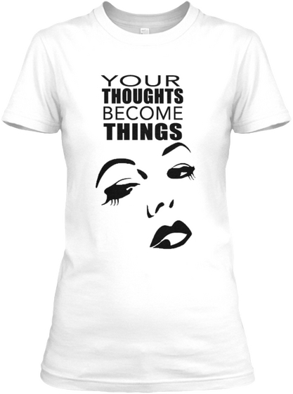 Your Thoughts Become Things White T-Shirt Front