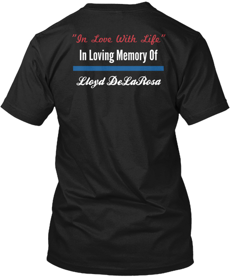 "In Love With Life" In Loving Memory Of Lloyd Delarosa Black T-Shirt Back