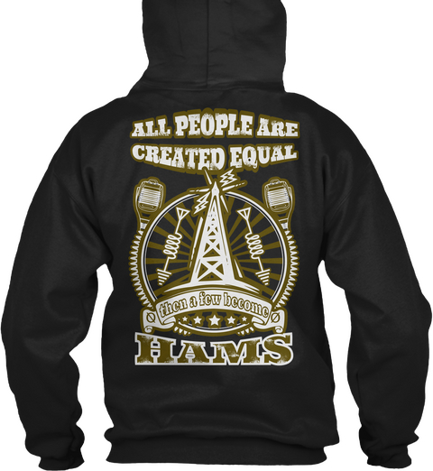 All People Are Created Equal Then A Few Become Hams Black áo T-Shirt Back