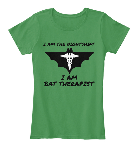 I Am The Nightshift I Am Bat Therapist  Kelly Green  Camiseta Front