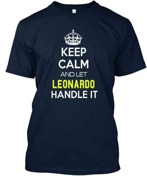 Keep Calm And Let Leonardo Handle It New Navy T-Shirt Front