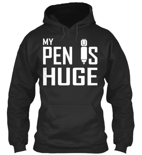 My Pen Is Huge   Funny Tshirts. Jet Black T-Shirt Front