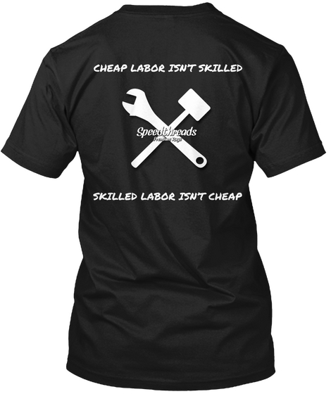 Cheap Labor Isn't Skilled Speedthreads Skilled Labor Isn't Cheap Black T-Shirt Back
