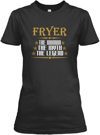 Fryer The Woman The Myth The Legend Black T-Shirt Front