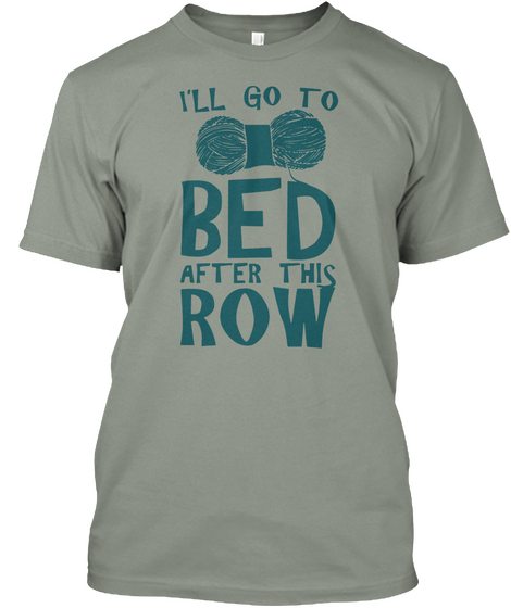 I'll Go To Bed After This Row Grey T-Shirt Front