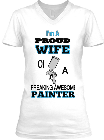 I'm A Proud Wife Of A Freaking Awesome Painter White T-Shirt Front