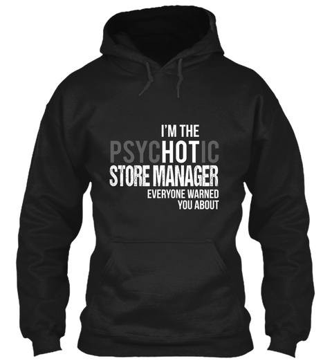 Im The Psychotic Store Manager Everyone Warned You About Black T-Shirt Front