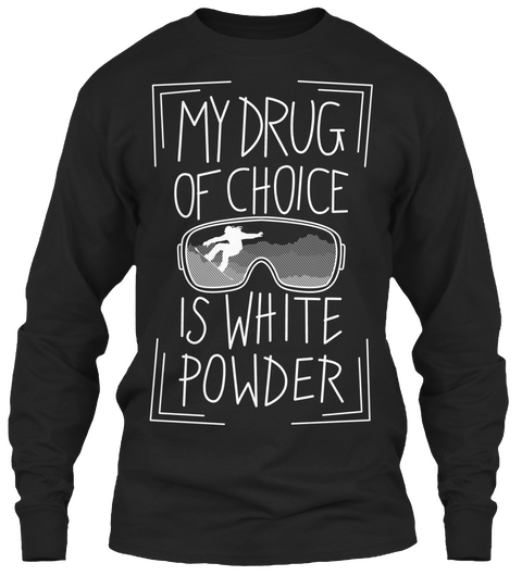My Drug Of Choice Is White Powder  Black Maglietta Front